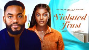 Read more about the article Violated Trust (2024) – Nollywood Movie