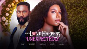 Read more about the article When Love Happens Unexpectedly (2025) – Nollywood Movie
