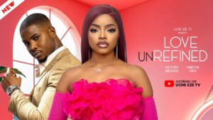 Read more about the article Love Unrefined (2025) – Nollywood Movie